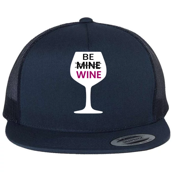 Be Mine Wine Funny Valentine's Day Ing Alcohol Lover Cute Gift Flat Bill Trucker Hat