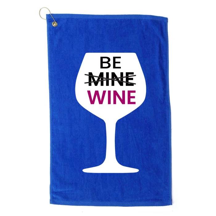 Be Mine Wine Funny Valentine's Day Ing Alcohol Lover Cute Gift Platinum Collection Golf Towel