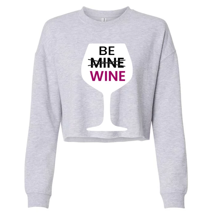 Be Mine Wine Funny Valentine's Day Ing Alcohol Lover Cute Gift Cropped Pullover Crew