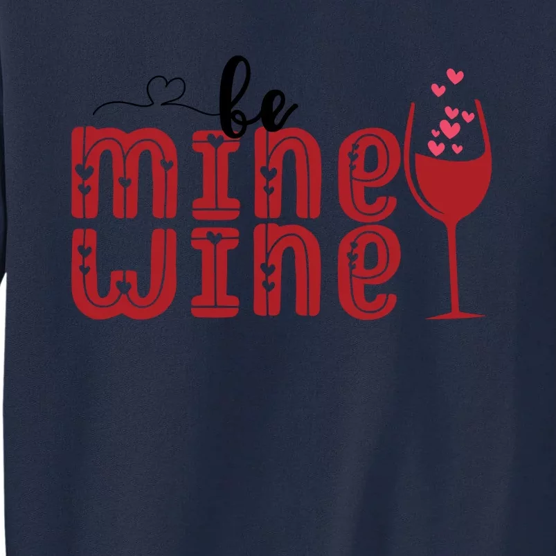 Be Mine Wine Glass Valentine's Day Gift Tall Sweatshirt