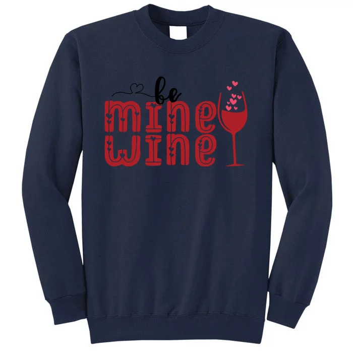 Be Mine Wine Glass Valentine's Day Gift Tall Sweatshirt