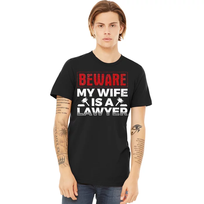 Beware My Wife Is A Lawyer Attorney Legal Counsel Paralegal Premium T-Shirt