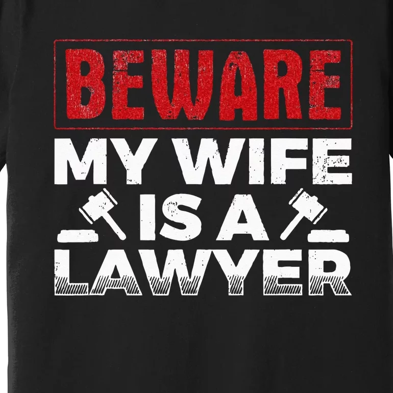 Beware My Wife Is A Lawyer Attorney Legal Counsel Paralegal Premium T-Shirt