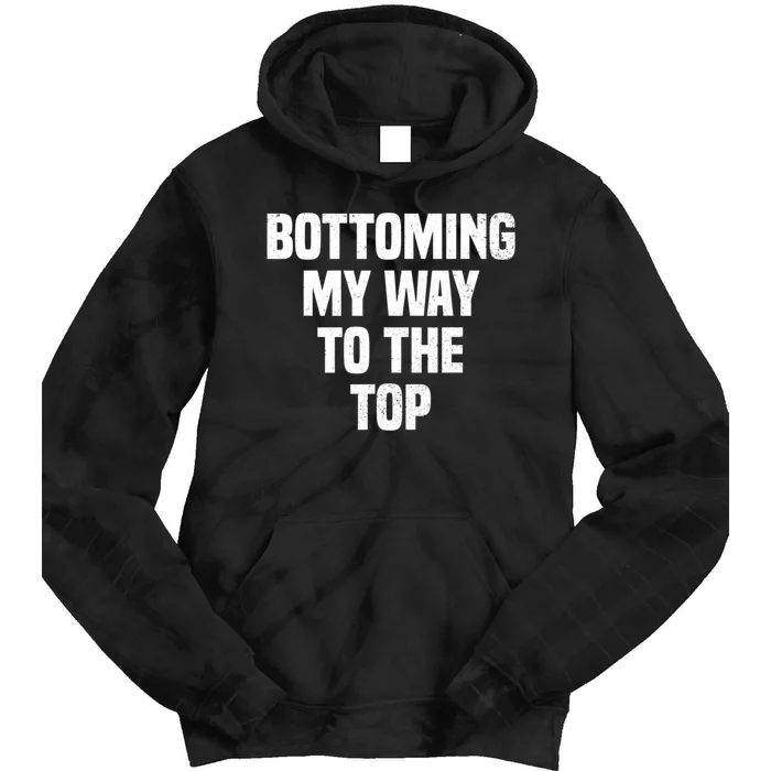 Bottoming My Way To The Top Funny LGBTQ Gay Pride Tie Dye Hoodie