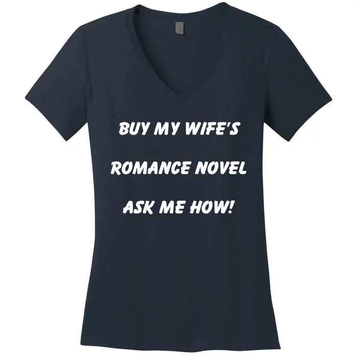 Buy My Wifes Romance Novel Ask Me How! Women's V-Neck T-Shirt