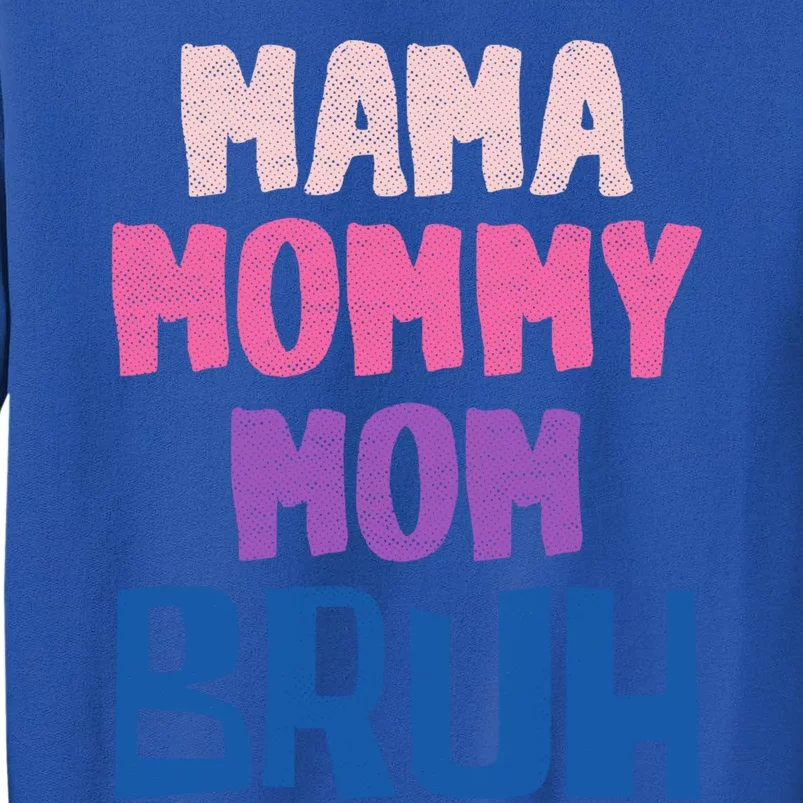 Bruh Mom Went From Mom To Bruh Mama Mommy Mom Bruh Gift Tall Sweatshirt