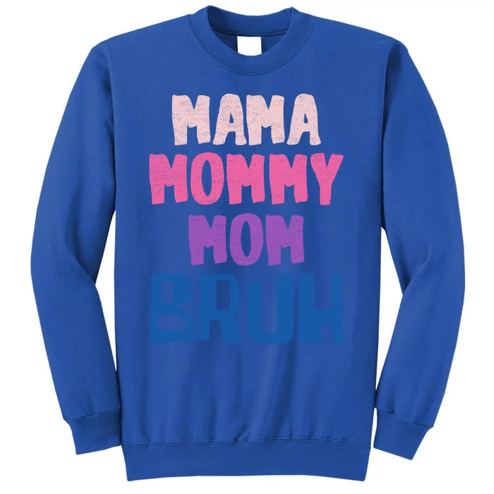 Bruh Mom Went From Mom To Bruh Mama Mommy Mom Bruh Gift Tall Sweatshirt