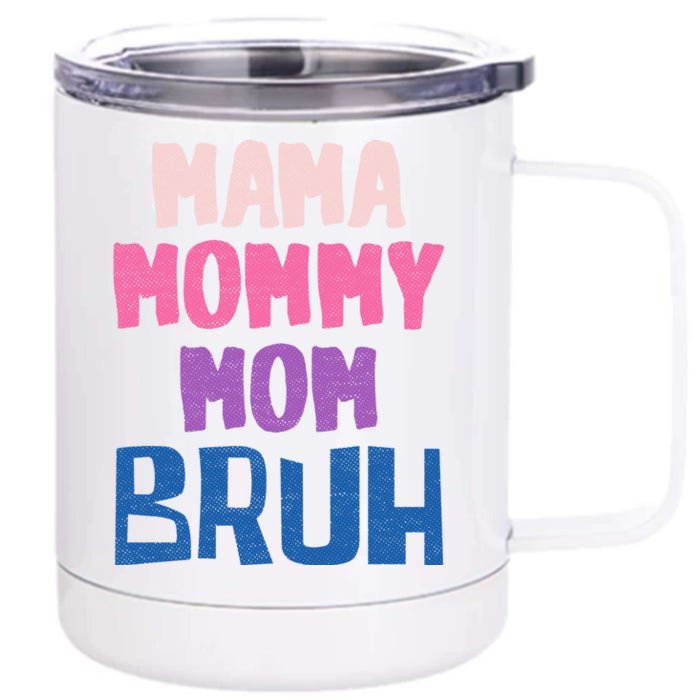 Bruh Mom Went From Mom To Bruh Mama Mommy Mom Bruh Gift Front & Back 12oz Stainless Steel Tumbler Cup