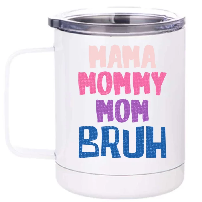 Bruh Mom Went From Mom To Bruh Mama Mommy Mom Bruh Gift Front & Back 12oz Stainless Steel Tumbler Cup