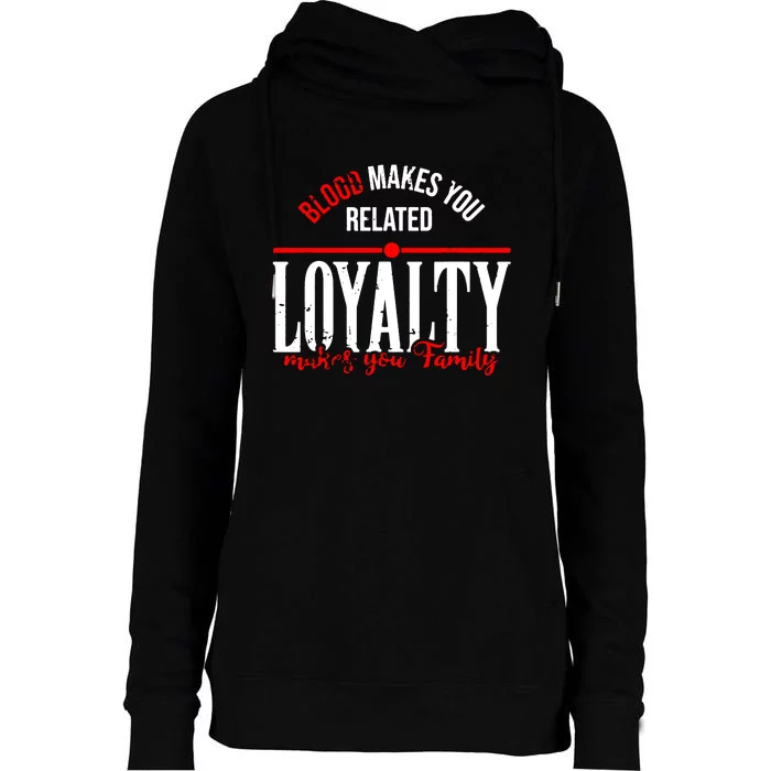 Blood Makes You Related Loyalty Womens Funnel Neck Pullover Hood