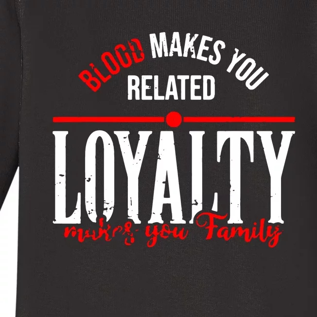 Blood Makes You Related Loyalty Baby Long Sleeve Bodysuit