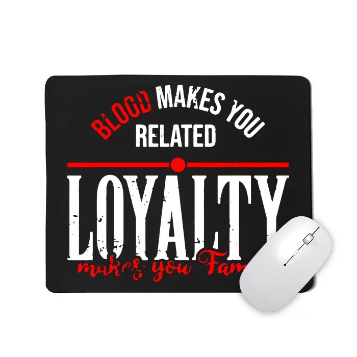 Blood Makes You Related Loyalty Mousepad