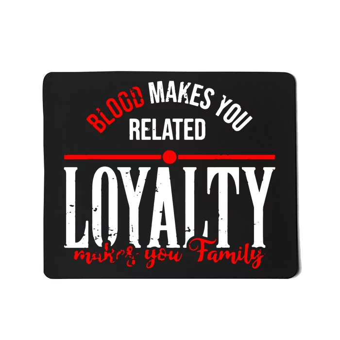 Blood Makes You Related Loyalty Mousepad