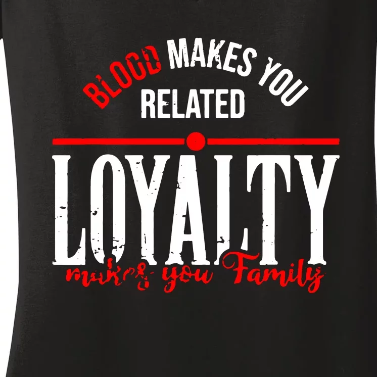 Blood Makes You Related Loyalty Women's V-Neck T-Shirt