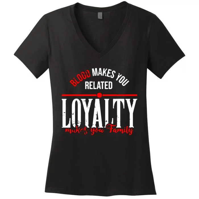 Blood Makes You Related Loyalty Women's V-Neck T-Shirt