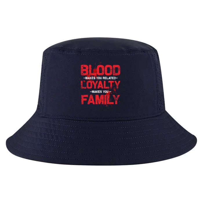 Blood Makes You Related Loyalty Makes You Family Cool Comfort Performance Bucket Hat