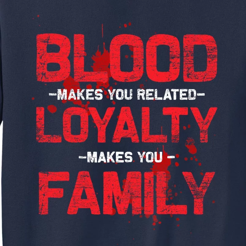 Blood Makes You Related Loyalty Makes You Family Sweatshirt