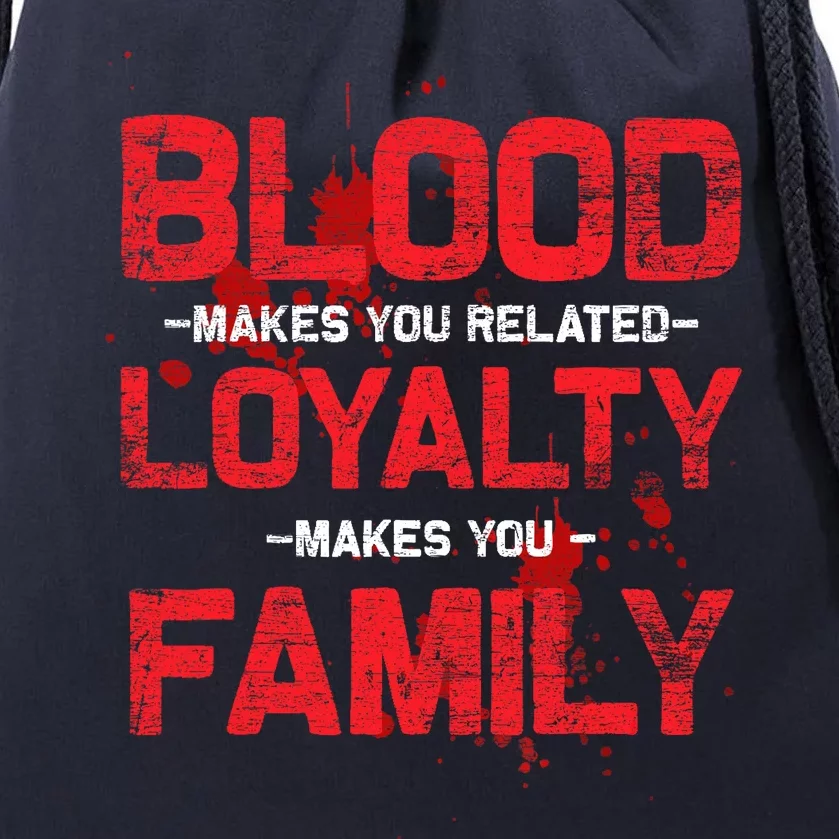 Blood Makes You Related Loyalty Makes You Family Drawstring Bag