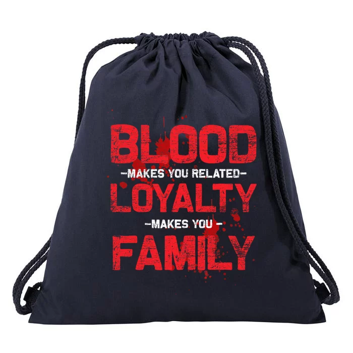 Blood Makes You Related Loyalty Makes You Family Drawstring Bag