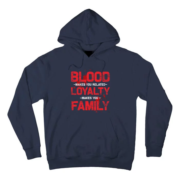 Blood Makes You Related Loyalty Makes You Family Tall Hoodie