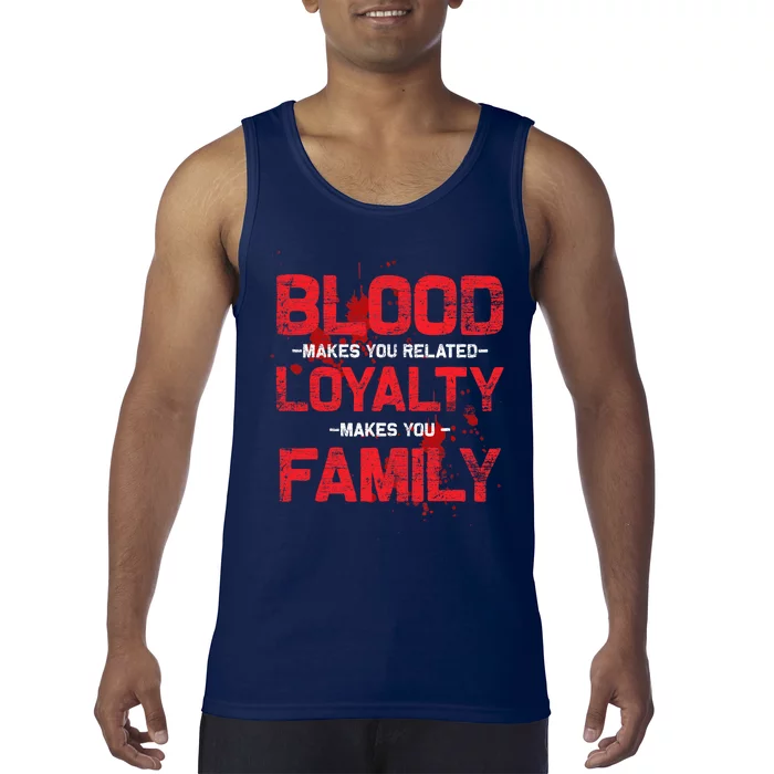 Blood Makes You Related Loyalty Makes You Family Tank Top