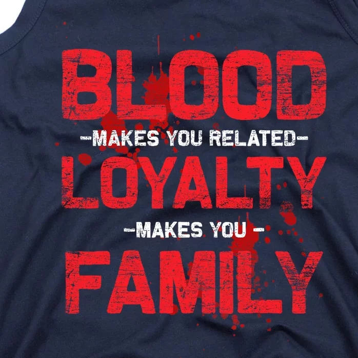 Blood Makes You Related Loyalty Makes You Family Tank Top