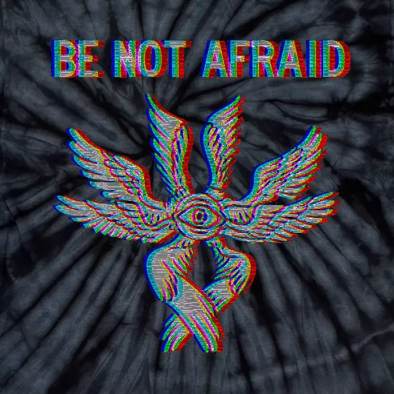 Be Not Afraid Biblically Accurate Angel Seraphim Glitch Tie-Dye T-Shirt