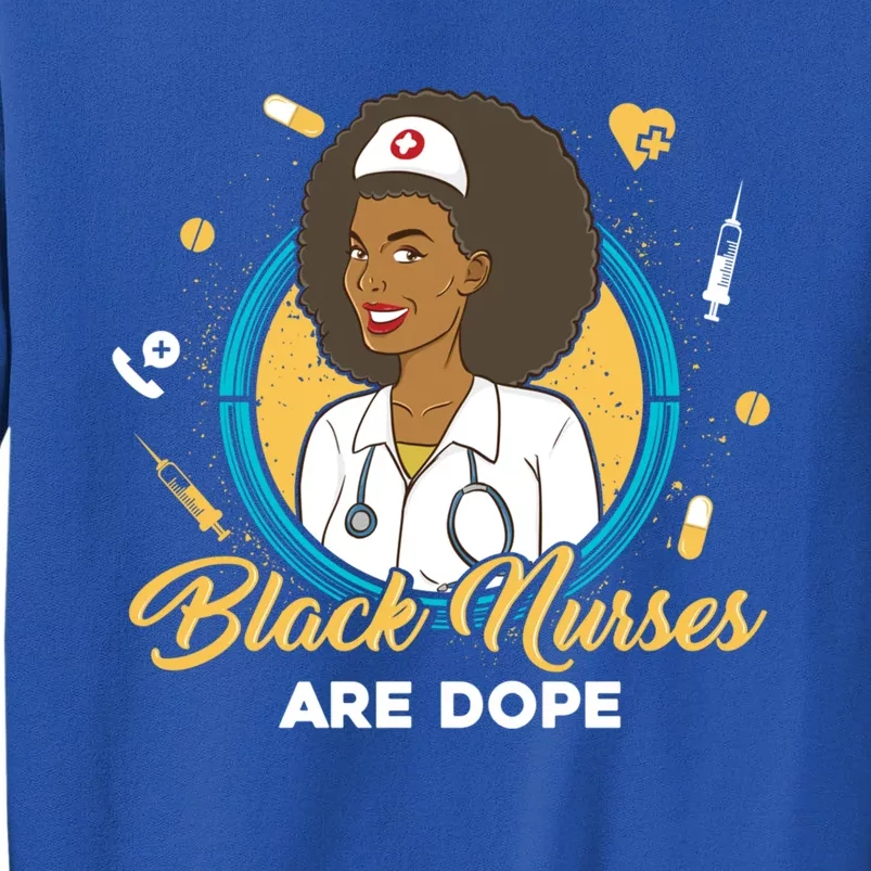 Black Nurses Are Dope Black Mom Nurse Black Wife Nurse Rn Gift Tall Sweatshirt