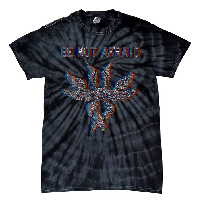 Be Not Afraid Biblically Accurate Angel Seraphim Glitch Tie-Dye T-Shirt