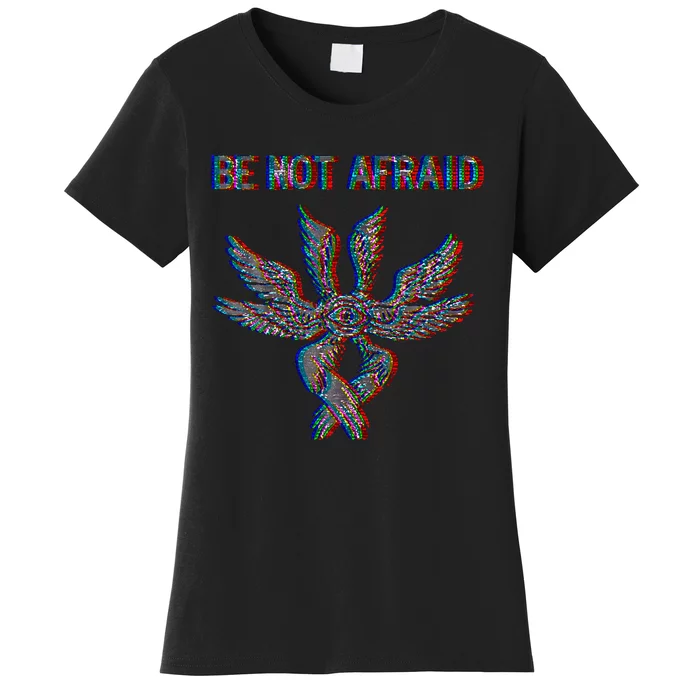 Be Not Afraid Biblically Accurate Angel Seraphim Glitch Women's T-Shirt