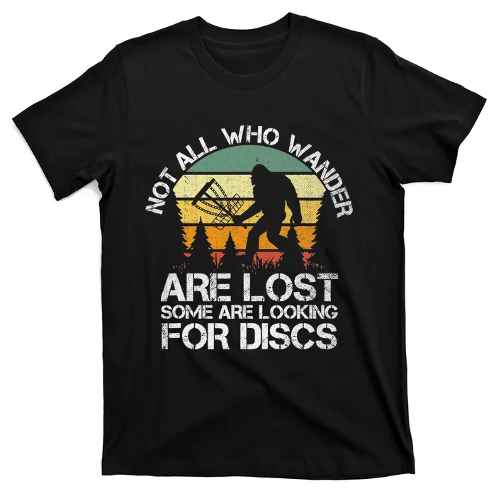 Bigfoot Not All Who Wander Are Lost Some Looking For Discs T-Shirt