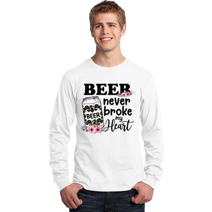 Beer Never Broke My Heart for a Beer Lady Lovers Long Sleeve Shirt