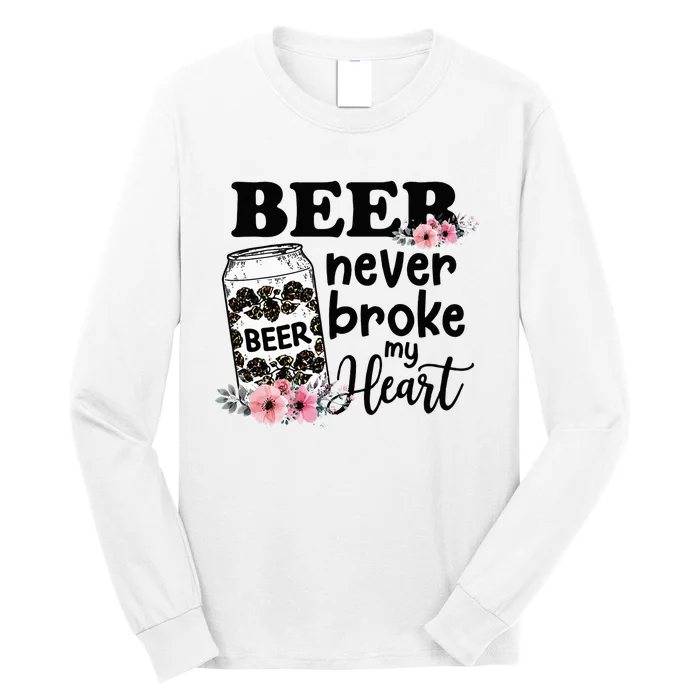 Beer Never Broke My Heart for a Beer Lady Lovers Long Sleeve Shirt