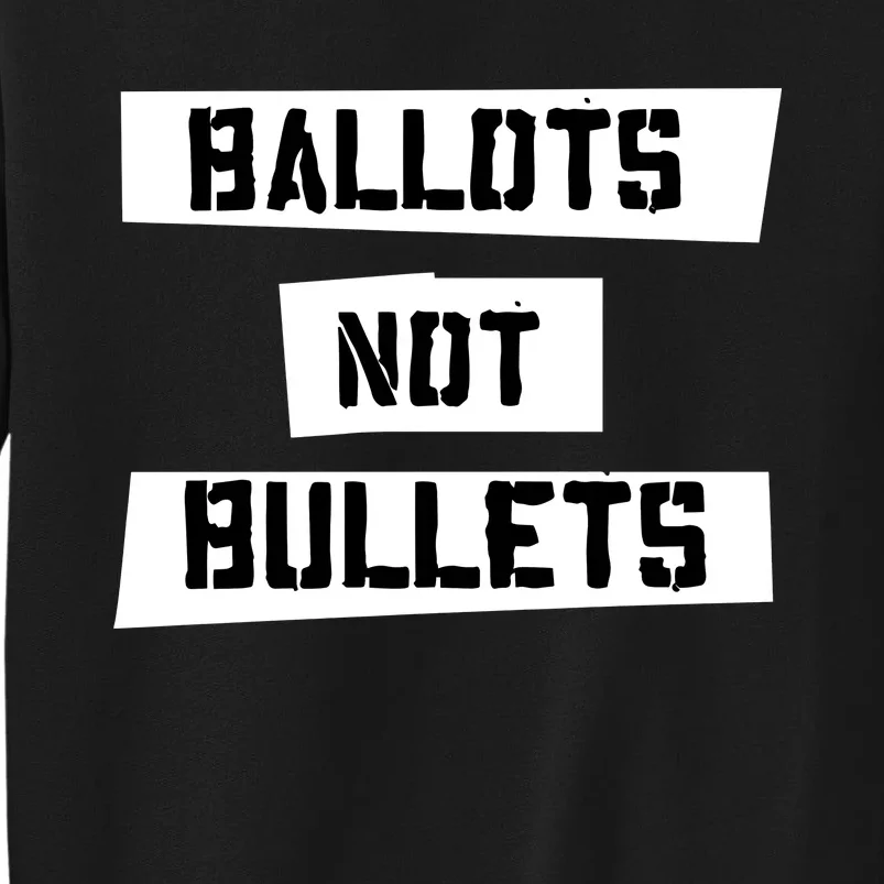 Ballots Not Bullets Tall Sweatshirt