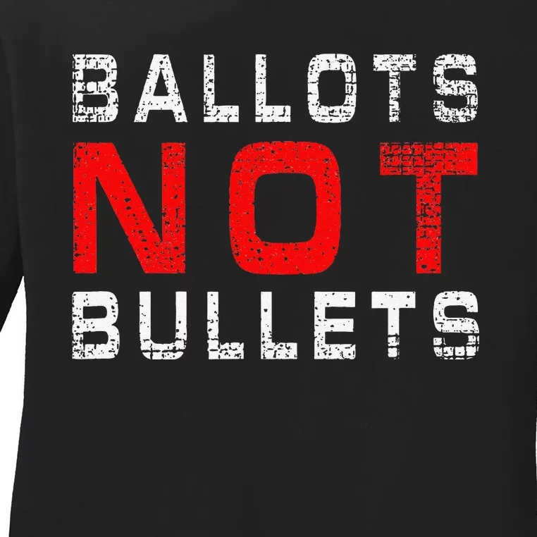 Ballots Not Bullets Ladies Long Sleeve Shirt