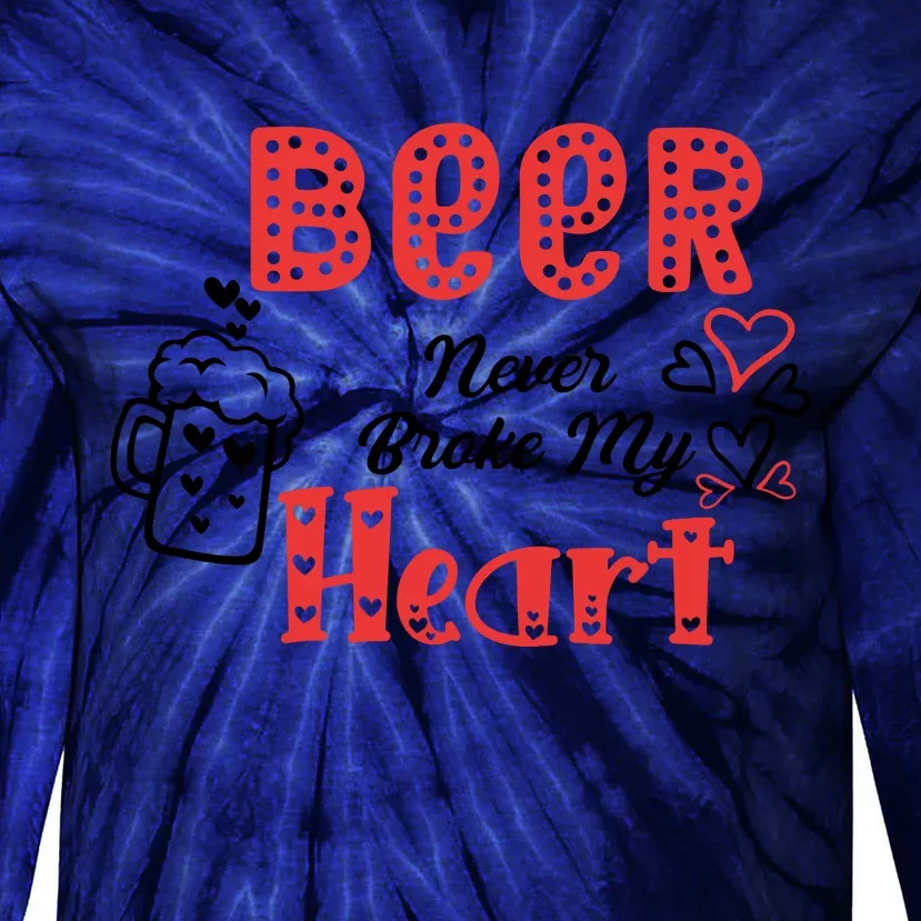 Beer Never Broke My Heart Valentine's Day Gift Tie-Dye Long Sleeve Shirt