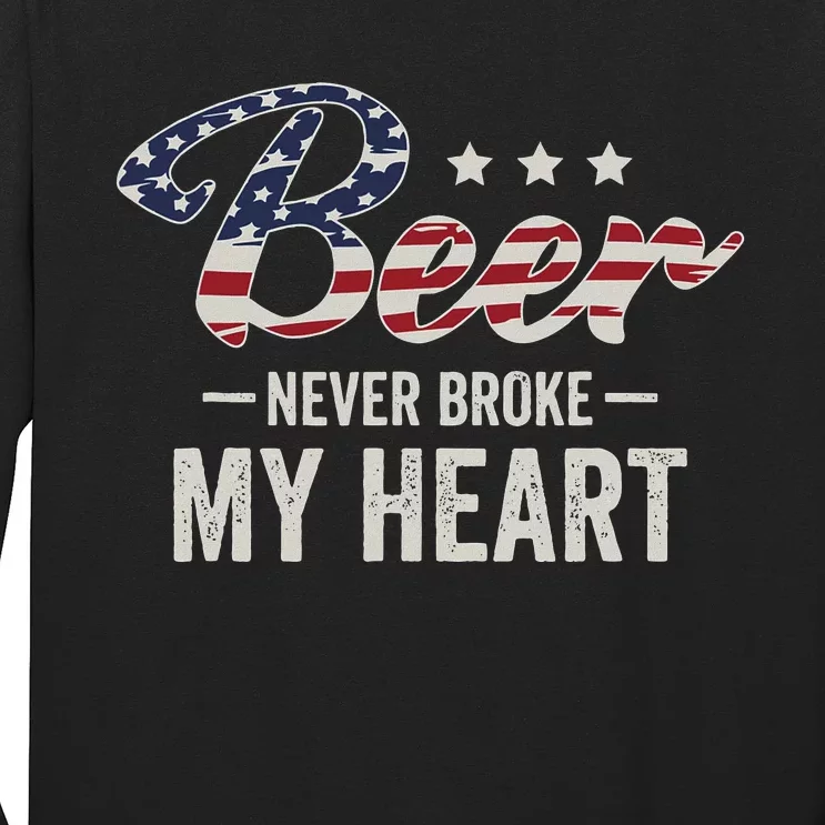 Beer Never Broke My Heart Funny Drinking Design Long Sleeve Shirt