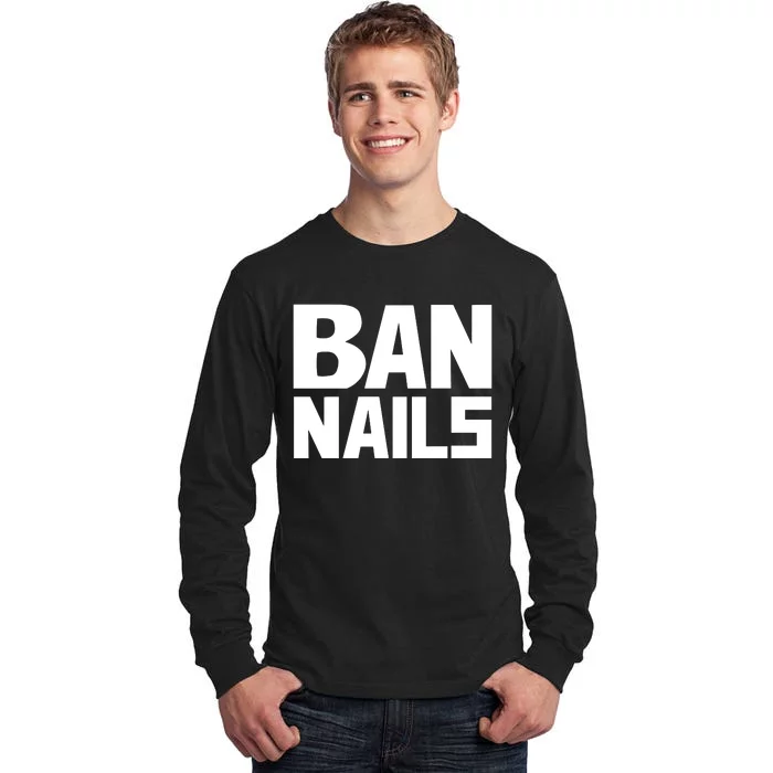 Ban Nails Tall Long Sleeve T-Shirt