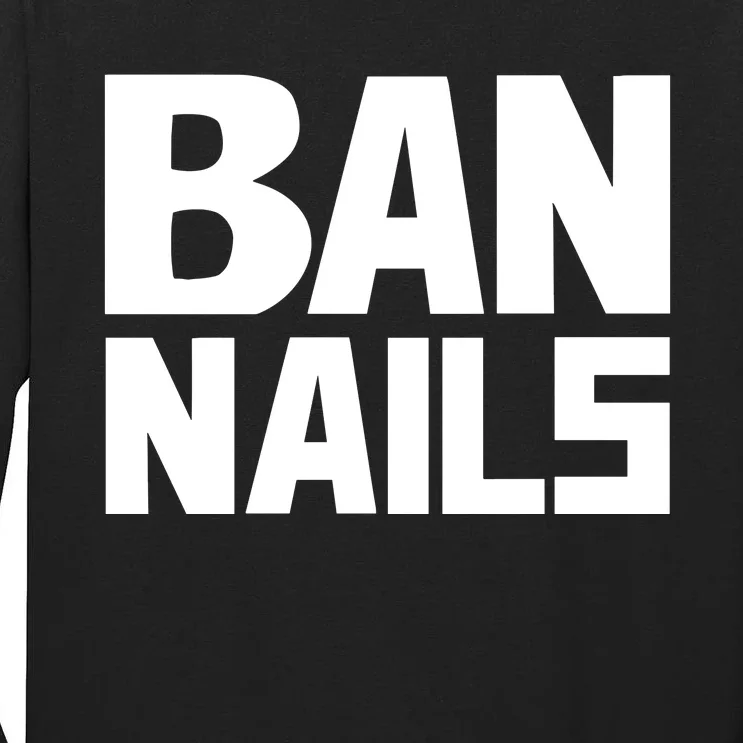 Ban Nails Tall Long Sleeve T-Shirt