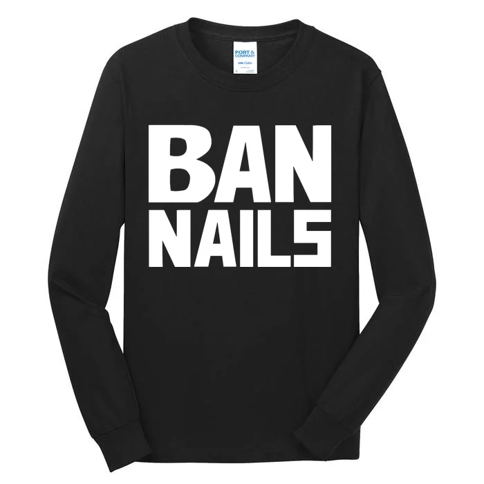 Ban Nails Tall Long Sleeve T-Shirt