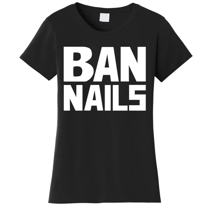 Ban Nails Women's T-Shirt