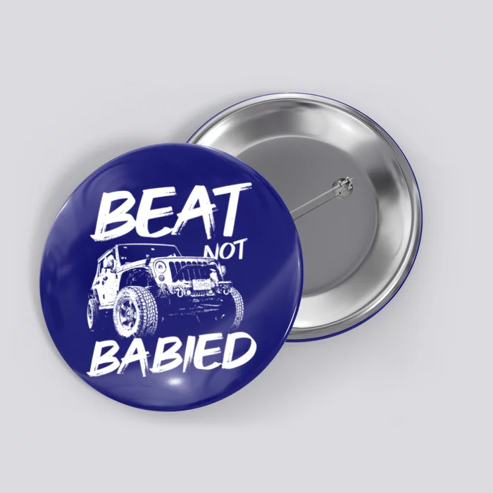 Beat Not Babied Rough Offroad Rock Crawling Truck Gift Button