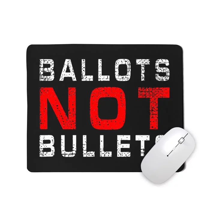 Ballots Not Bullets Mousepad