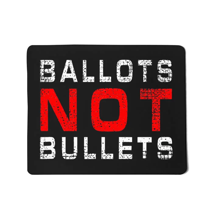 Ballots Not Bullets Mousepad