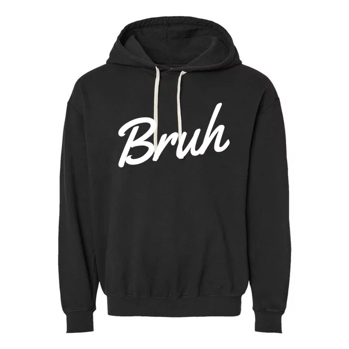 Bruh Novelty Cool Gift Cool Gift Garment-Dyed Fleece Hoodie