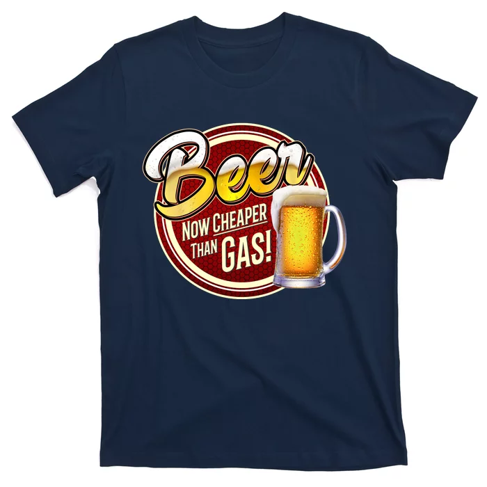 Beer Now Cheaper Than Gas! T-Shirt