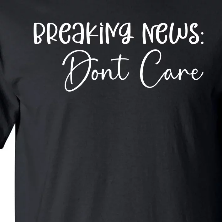 Breaking News Dont Care Svg Funny Tall T-Shirt