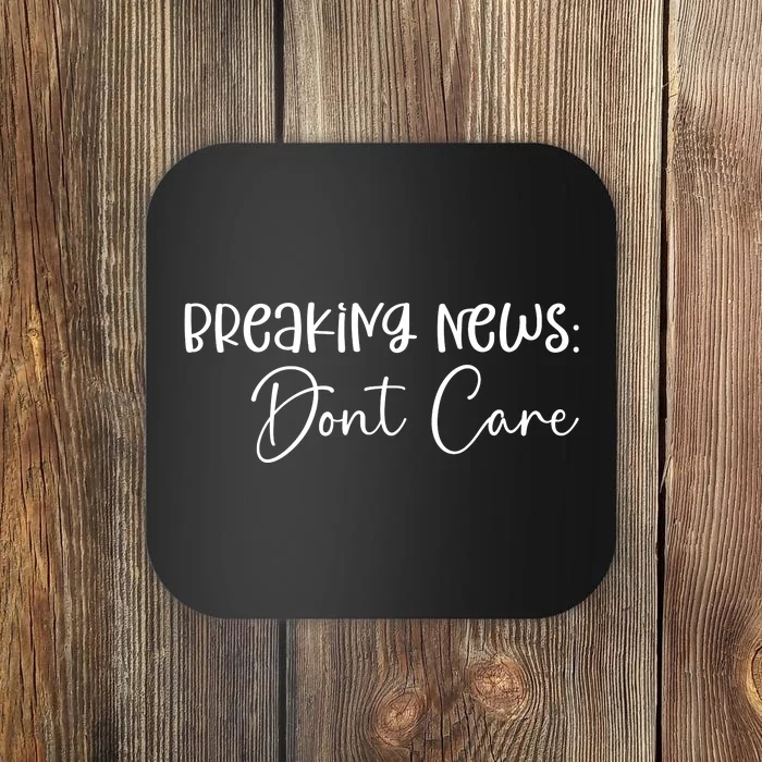 Breaking News Dont Care Svg Funny Coaster