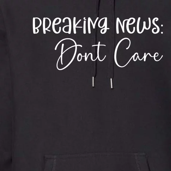 Breaking News Dont Care Svg Funny Premium Hoodie