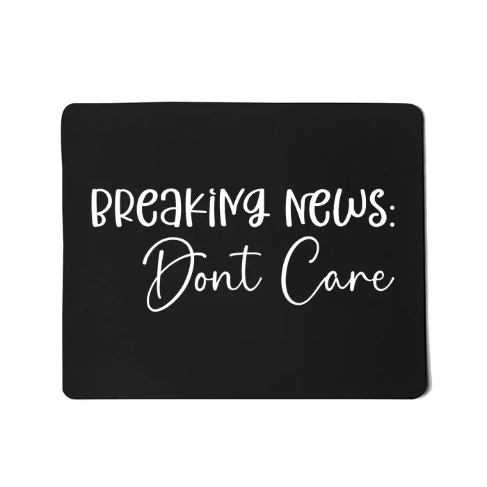 Breaking News Dont Care Svg Funny Mousepad